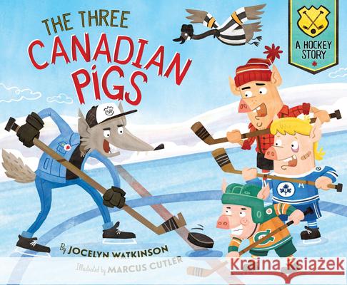 The Three Canadian Pigs: A Hockey Story Jocelyn Watkinson Marcus Cutler 9781534111608 Sleeping Bear Press - książka