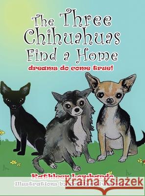 The Three Chihuahuas Find a Home Kathleen Lombardo, Caitlyn Livermore 9781665537384 Authorhouse - książka