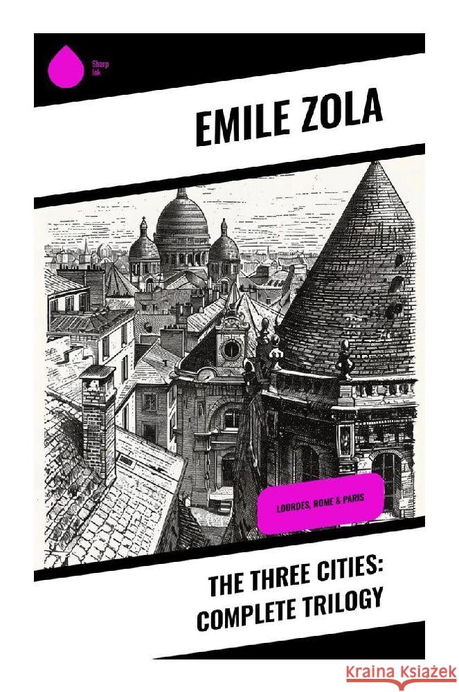 The Three Cities: Complete Trilogy Zola, Emile 9788028371593 Sharp Ink - książka