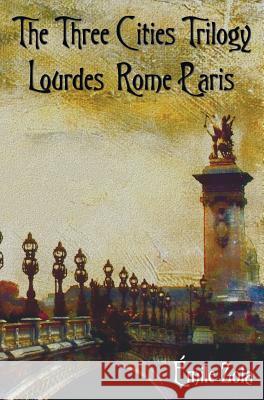 The Three Cities Trilogy - Lourdes, Rome, Paris Emile Zola 9781781394328 Benediction Classics - książka