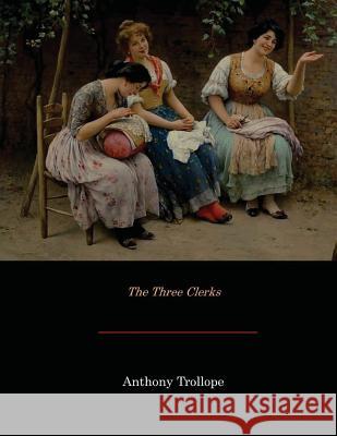 The Three Clerks Anthony Trollope 9781546355052 Createspace Independent Publishing Platform - książka