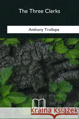 The Three Clerks Anthony Trollope 9781985383975 Createspace Independent Publishing Platform - książka