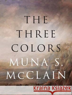 The Three Colors Muna McClain 9781681397795 Page Publishing, Inc - książka