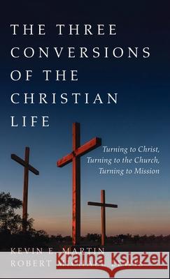 The Three Conversions of the Christian Life Kevin E. Martin Robert Michael Lewis 9781666728743 Resource Publications (CA) - książka