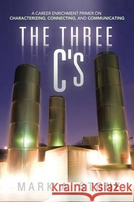 The Three C's: A Career Enrichment Primer on Characterizing, Connecting, and Communicating Stone, Mark a. 9781490818825 WestBow Press - książka