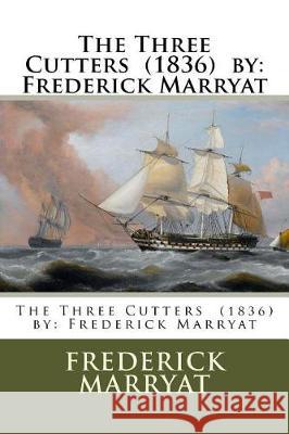 The Three Cutters (1836) by: Frederick Marryat Frederick Marryat 9781975712471 Createspace Independent Publishing Platform - książka