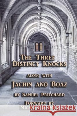 The Three Distinct Knocks: along with Jachin and Boaz Michael R. Poll Samuel Pritchard 9781613423479 Cornerstone Book Publishers - książka