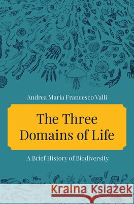 The Three Domains of Life: A Brief History of Biodiversity Andrea Maria Francesco Valli 9783032148018 Springer - książka