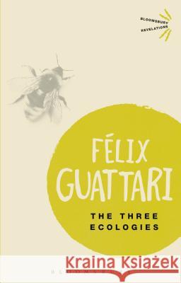 The Three Ecologies Felix Guattari Ian Pindar Paul Sutton 9781472523815 Bloomsbury Academic - książka