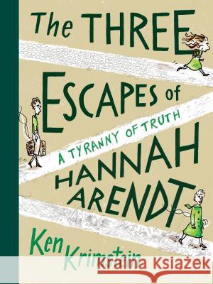 The Three Escapes of Hannah Arendt: A Tyranny of Truth Krimstein, Ken 9781635571882 Bloomsbury Publishing - książka