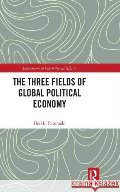 The Three Fields of Global Political Economy Patom 9780367763985 Routledge - książka