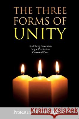 The Three Forms of Unity: Heidelberg Catechism, Belgic Confession, Canons of Dort Protestant Reformed Church 9781396318658 Left of Brain Books - książka