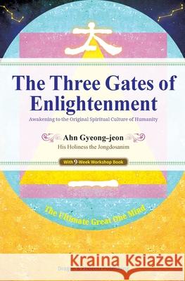 The Three Gates of Enlightenment: Awakening to the Original Spiritual Culture of Humanity Gyeong-Jeon Ahn 9780578855448 Dragon & Phoenix Publishing - książka