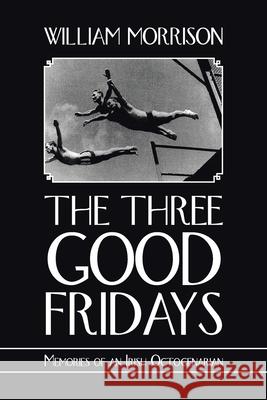 The Three Good Fridays William Morrison 9781665582094 Authorhouse UK - książka