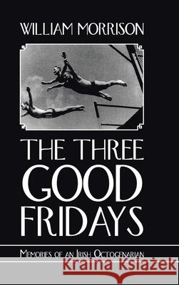 The Three Good Fridays William Morrison 9781665582100 Authorhouse UK - książka