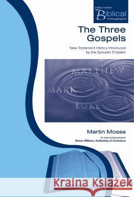 The Three Gospels: New Testament History Introduced by the Synoptic Problem Mosse, Martin 9781842275207 Paternoster Biblical Monographs S. - książka