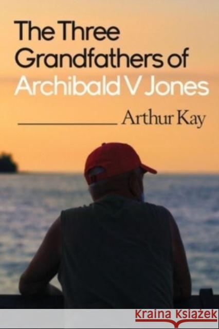 The Three grandfathers of Archibald V Jones Arthur Kay 9781800166233 Vanguard Press - książka