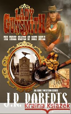 The Three Graves of Roxy Doyle J. R. Roberts 9781628157093 Speaking Volumes, LLC - książka