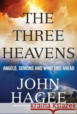 The Three Heavens: Angels, Demons and What Lies Ahead John Hagee 9781617953699 Worthy Publishing - książka