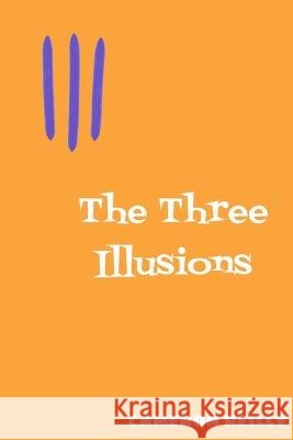 The Three Illusions Cameron Reilly 9781471016981 Lulu.com - książka