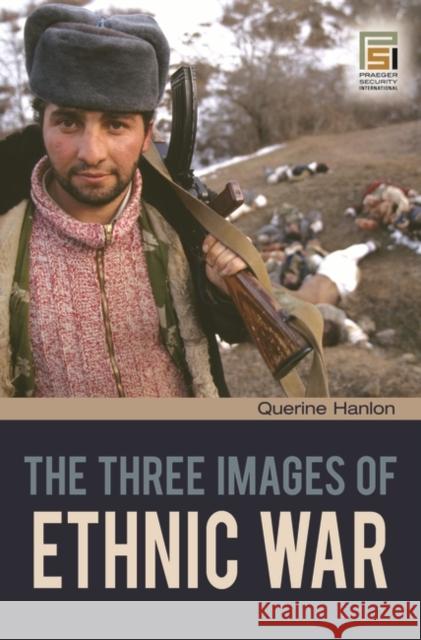 The Three Images of Ethnic War Querine Hanlon 9780313356827 Praeger Publishers - książka
