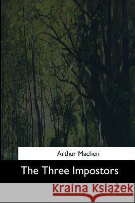 The Three Impostors Arthur Machen 9781544724683 Createspace Independent Publishing Platform - książka