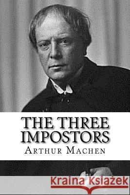 The Three Impostors Arthur Machen 9781979696302 Createspace Independent Publishing Platform - książka