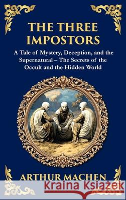 The Three Impostors: Dark Tales of Mystery, Deception, and Supernatural Horror - A Classic Collection (Deluxe Hardbound Edition) Arthur Machen Tim Zengerink 9781804219683 Library of Alexandria - książka