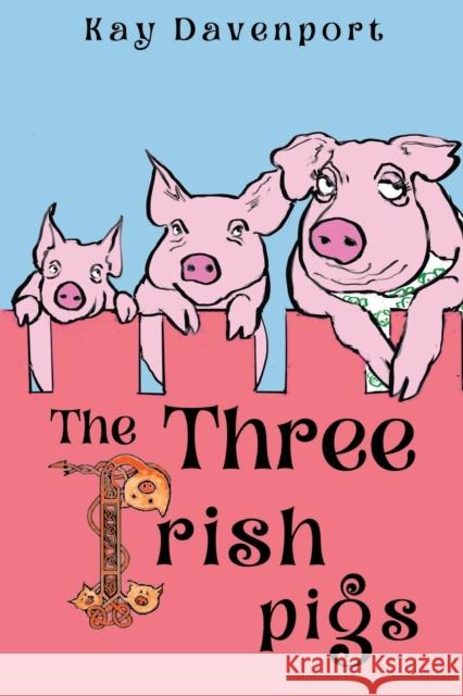 The Three Irish Pigs Kay Davenport 9781838752255 Pegasus Elliot Mackenzie Publishers - książka