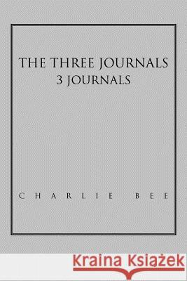 The Three Journals Charlie Bee 9781465365644 Xlibris Corporation - książka