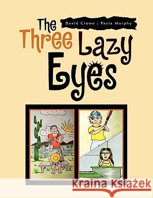 The Three Lazy Eyes David Crowe Paula Murphy 9781453555668 Xlibris Corporation - książka