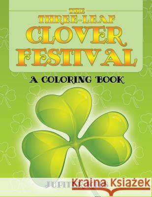 The Three-Leaf Clover Festival (A Coloring Book) Jupiter Kids 9781682601785 Jupiter Kids - książka