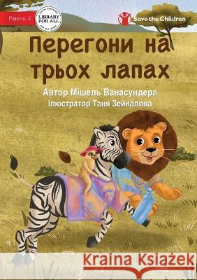 The Three Legged Race - Перегони на трьох лапах Michelle Wanasundera, Tanya Zeinalova 9781922895653 Library for All - książka