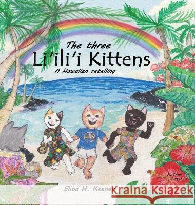 The Three Li'ili'i Kittens: A Hawaiian Retelling Elita H Keener   9780578288802 Gloriamaris Publishing - książka