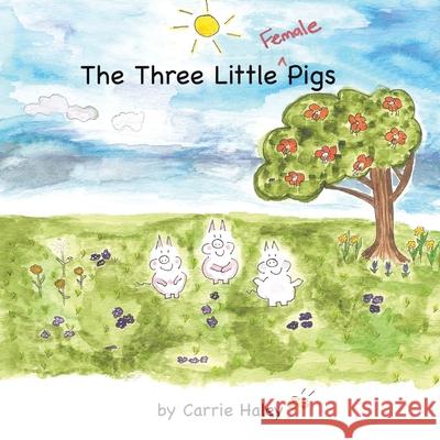 The Three Little Female Pigs Carrie Haley 9781426930287 Trafford Publishing - książka