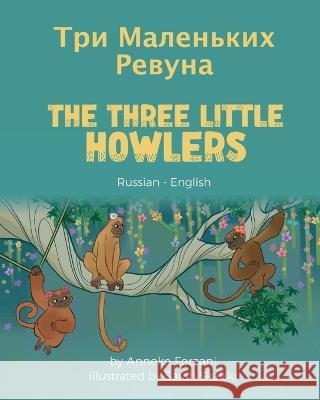 The Three Little Howlers (Russian-English): Три Маленьких Ревуна Anneke Forzani, Sarah Skalski, Vladislav Tolokontsev 9781636851655 Language Lizard, LLC - książka