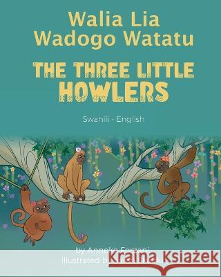 The Three Little Howlers (Swahili-English): Walia Lia Wadogo Watatu Anneke Forzani Sarah Skalski Emmanuel Ikapesi 9781636853239 Language Lizard, LLC - książka