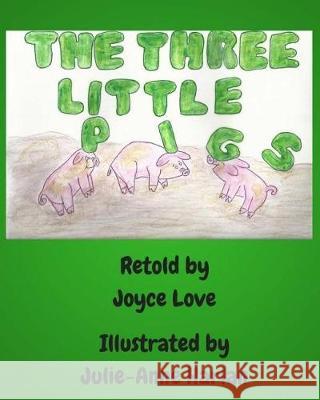 The Three Little Pigs Joyce Love Julie-Anne Harlan Joyce Love 9781974640157 Createspace Independent Publishing Platform - książka