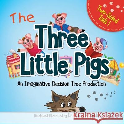 The Three Little Pigs: An Imaginative Decision Tree Production Stacey Zlotnick Stacey Zlotnick 9781734416404 Dr. Stacey Zlotnick - książka