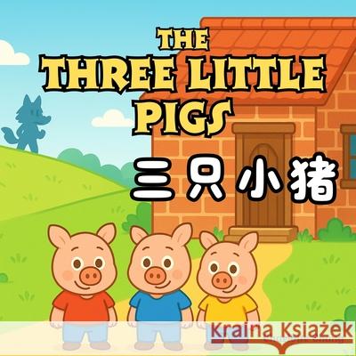 The Three Little Pigs: Bilingual Classic Story Retold for Kids in English, Simplified Chinese, and Pinyin! Charlotte Chang 9781998317950 Yue Chang - książka