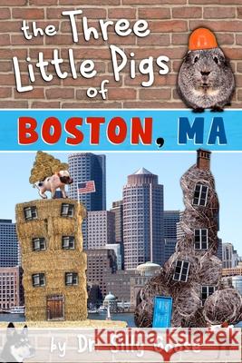 The Three Little Pigs of Boston, Ma Dr Silly Goose 9781539938217 Createspace Independent Publishing Platform - książka