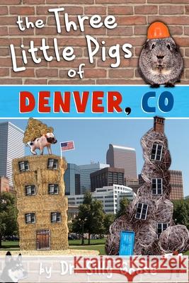 The Three Little Pigs of Denver, Co Dr Silly Goose 9781540355072 Createspace Independent Publishing Platform - książka
