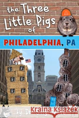 The Three Little Pigs of Philadelphia, Pa Dr Silly Goose 9781539918172 Createspace Independent Publishing Platform - książka
