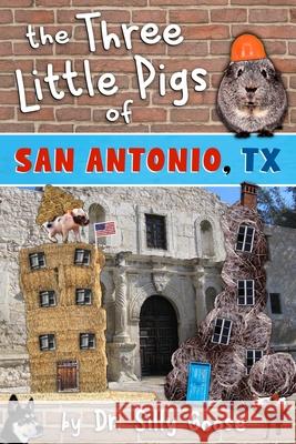 The Three Little Pigs of San Antonio, TX Dr Silly Goose 9781540338228 Createspace Independent Publishing Platform - książka
