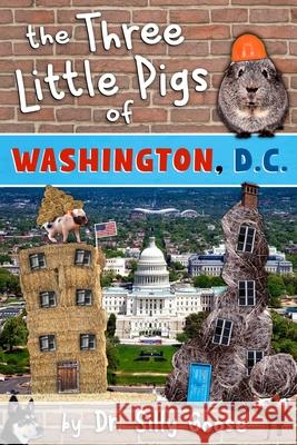 The Three Little Pigs of Washington, D.C. Dr Silly Goose 9781540399144 Createspace Independent Publishing Platform - książka