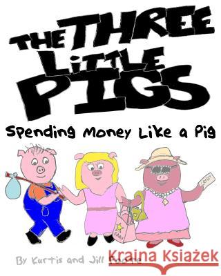 The Three Little Pigs: Spending Money Like a Pig Kurtis Foote Kurtis Foote Jill Foote 9781541051645 Createspace Independent Publishing Platform - książka