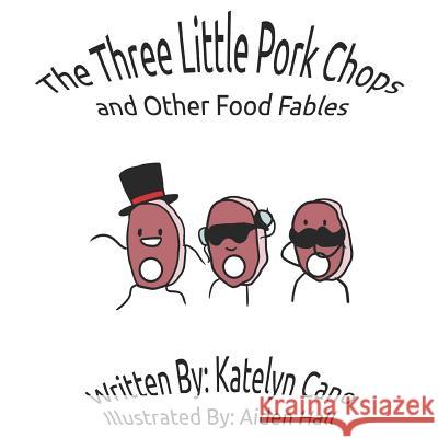 The Three Little Pork Chops and Other Food Fables Aiden Hall Katelyn Cano 9781973475163 Independently Published - książka