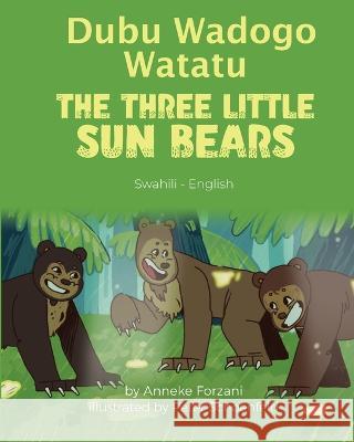 The Three Little Sun Bears (Swahili-English): Dubu Wadogo Watatu Anneke Forzani Peter Schoenfeld Emmanuel Ikapesi 9781636853246 Language Lizard, LLC - książka