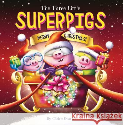 The Three Little Superpigs: Merry Christmas! Claire Evans Claire Evans 9781338875836 Scholastic Press - książka