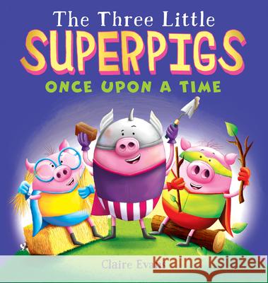 The Three Little Superpigs: Once Upon a Time Claire Evans 9781338245486 Scholastic Press - książka